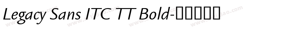 Legacy Sans ITC TT Bold字体转换